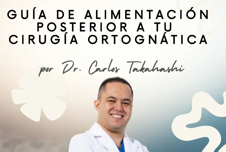 Guía de alimentación posterior a tu cirugía ortognática por el dr. Carlos Takahashi Guía de alimentación posterior a tu cirugía ortognática por el dr. Carlos Takahashi